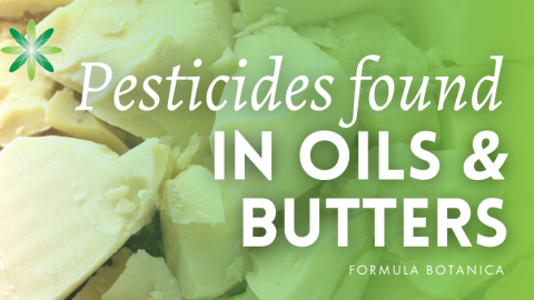 Pesticides found in Cosmetic Oils and Butters