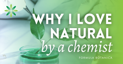 Why I love natural, by a Cosmetic Chemist