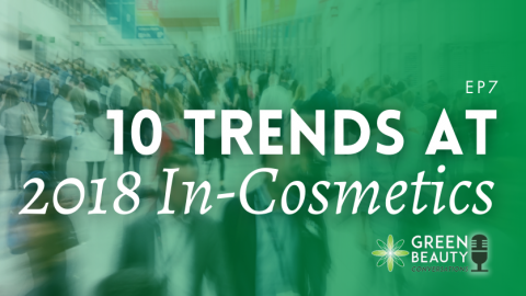 Episode 7: Top 10 Beauty Trends at In-Cosmetics Global 2018