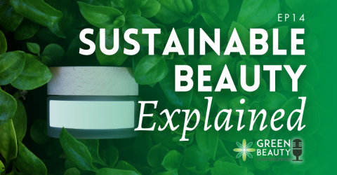 Episode 14: Sustainable Beauty: Discussing the Top Challenges & Concerns