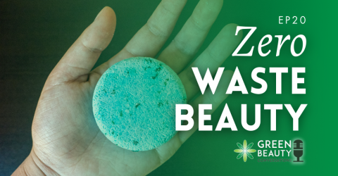 Episode 20: Zeroing in on Zero Waste in Green Beauty