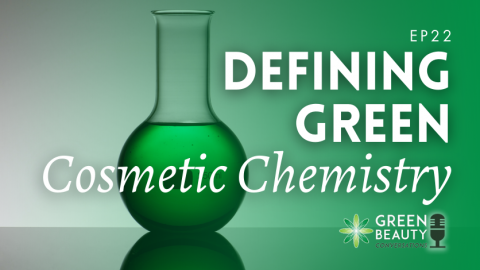 Episode 22: Defining Green Cosmetic Chemistry in Easy Steps