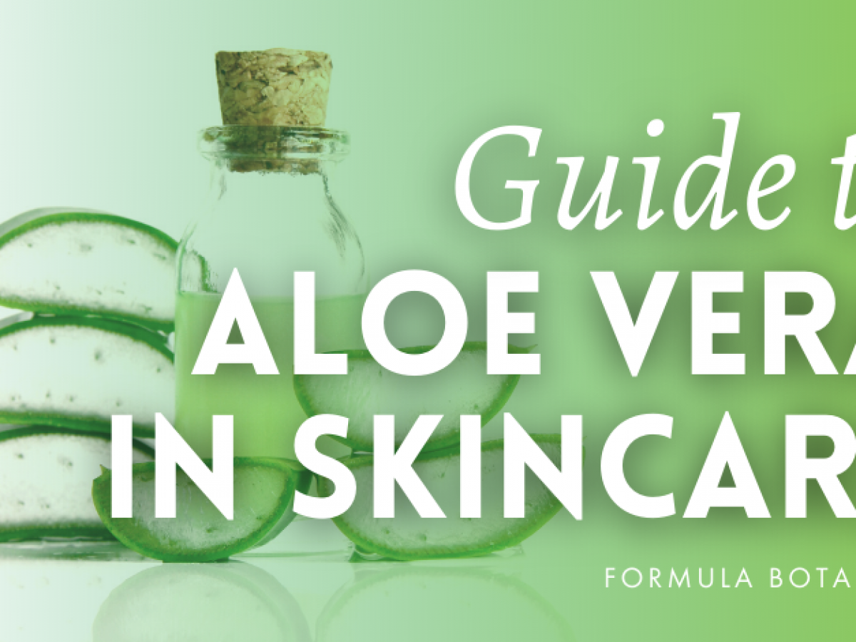 The Formulator's Guide to Aloe Vera in Natural Skincare - Formula Botanica