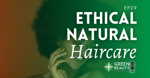 Episode 29: Talking Ethical Natural Haircare