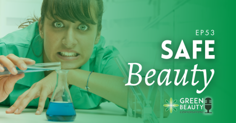 Episode 53: Why Safe Beauty is the Latest Industry Buzzword You Should Ignore
