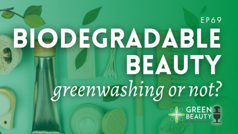 Podcast 69: Biodegradable beauty – a license to greenwash the beauty industry?