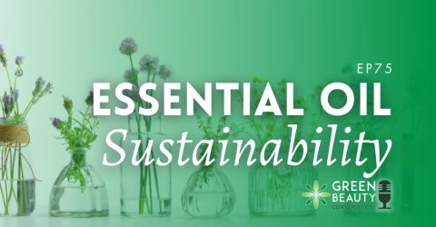 Podcast 75: How Sustainable are Essential Oils?