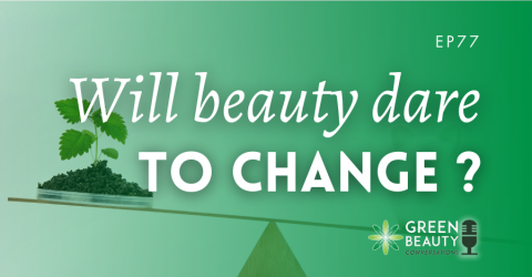 Podcast 77: Does the beauty industry have the courage to change?