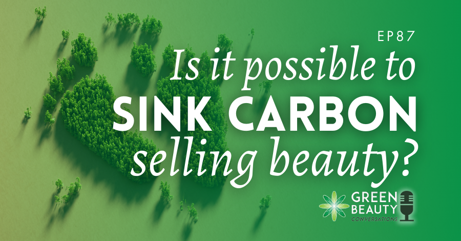 Podcast 87 Sinking carbon selling beauty BYBI