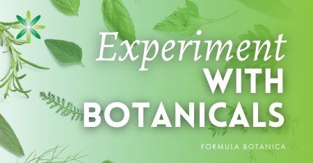 Experiment with botanicals