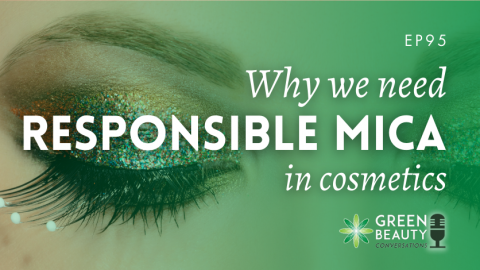 Podcast 95:  Why we need responsible mica in cosmetics