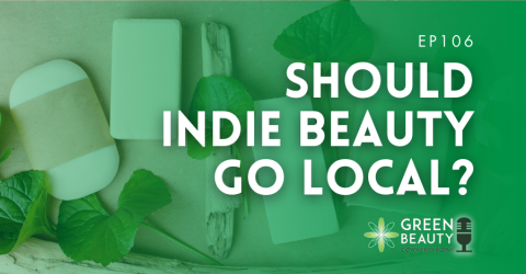 Podcast 106: Should indie beauty go local?