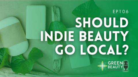 Podcast 106: Should indie beauty go local?