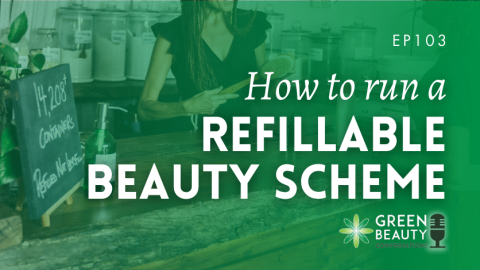 Podcast 103: How to run a refillable beauty scheme