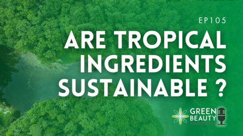 Podcast 105: Are tropical ingredients sustainable?