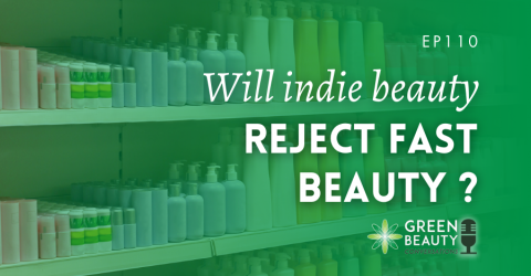 Podcast 110: Will indie beauty reject fast beauty?