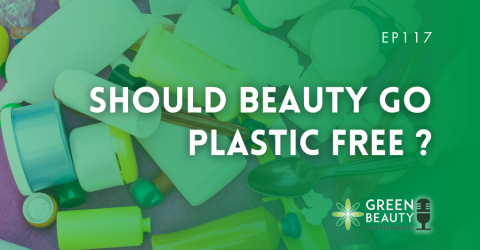 Podcast 117: Should beauty go plastic free?