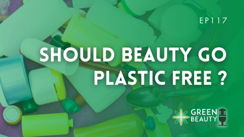 Podcast 117: Should beauty go plastic free?