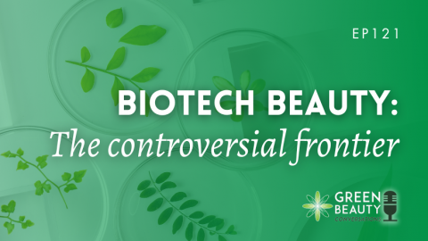 Podcast 121: Biotech beauty, the controversial new frontier