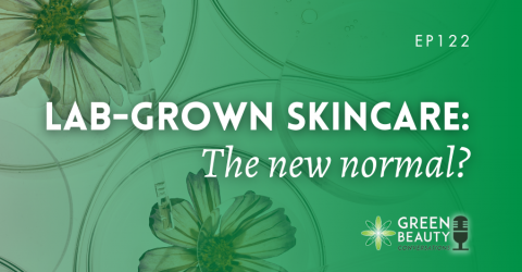 Podcast 122: Lab-grown skincare: the new normal?