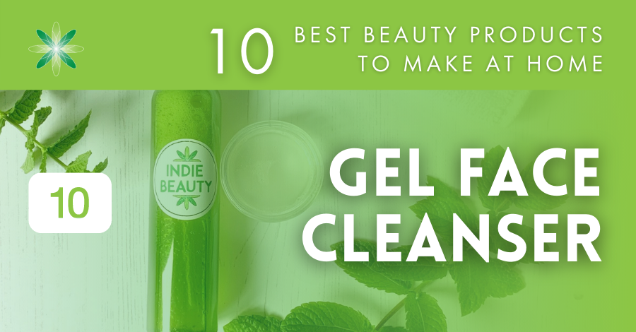 10 best beauty products to make at home - gel face cleanser