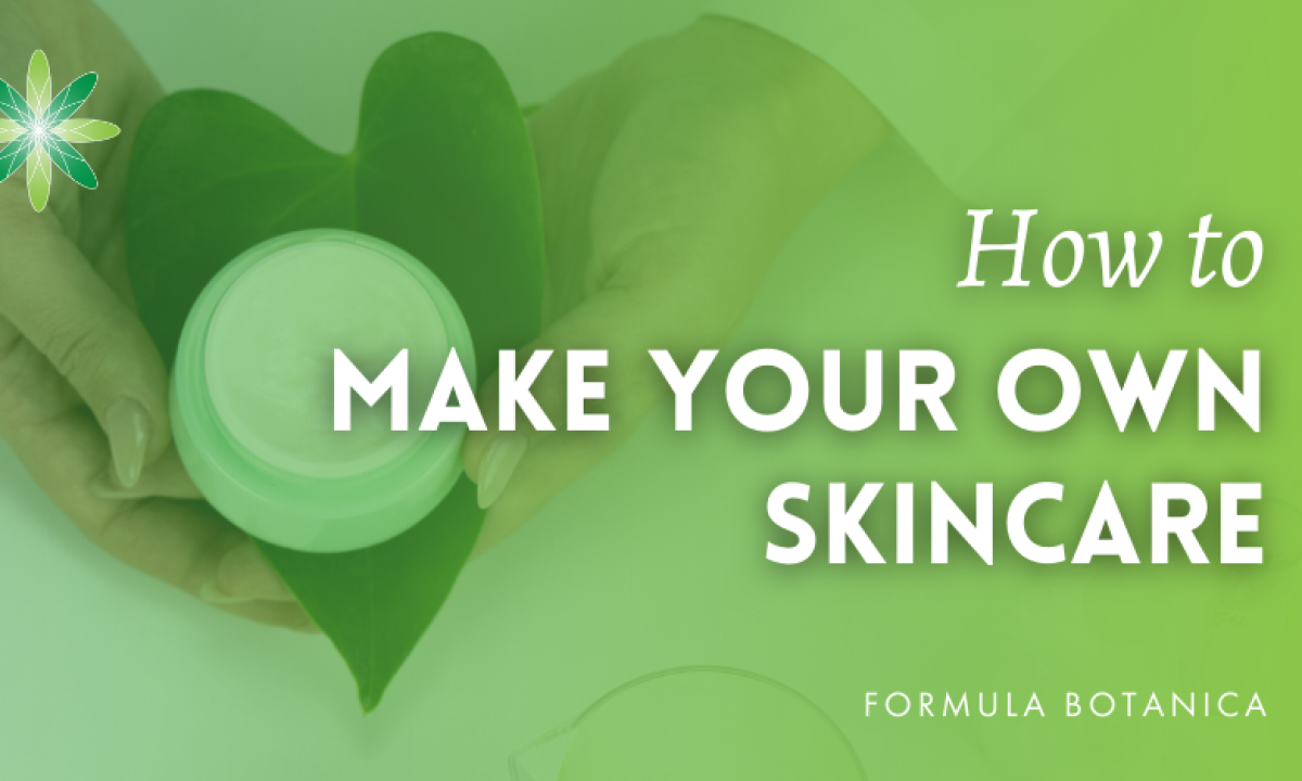 How to make your own skincare products - Formula Botanica