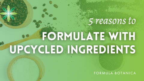 5 Reasons to formulate with upcycled cosmetic ingredients