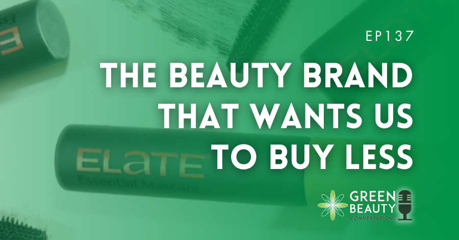 Podcast 137: The beauty brand that wants us to buy less - Formula Botanica