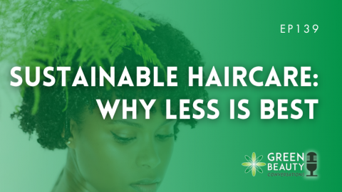Podcast 139: Sustainable haircare – why less is best