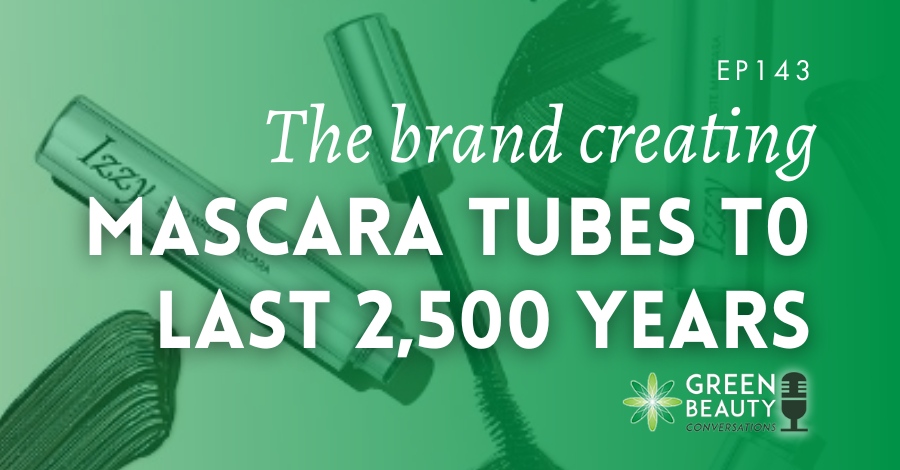 Podcast 143: The brand creating mascara tubes to last 2,500
years