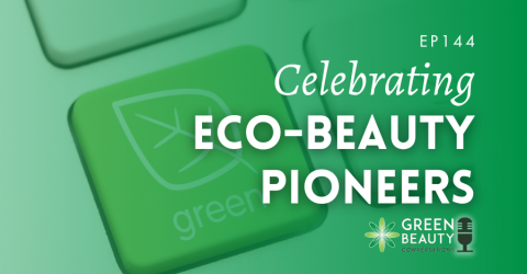 Podcast 144: Celebrating eco-beauty pioneers