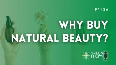 Podcast 136: Why buy natural beauty products?