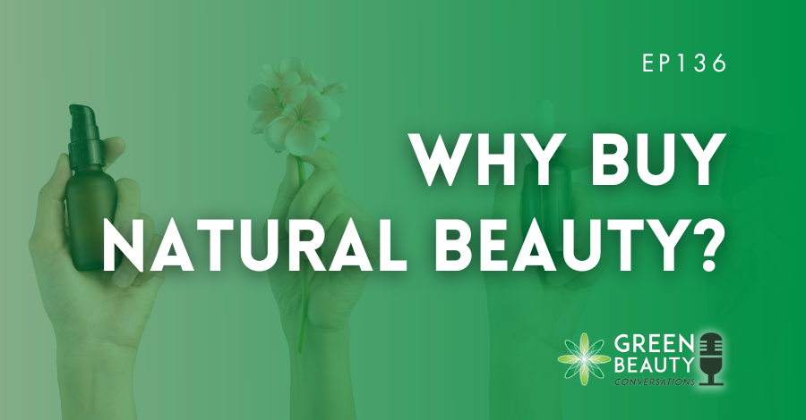 Podcast 136: Why buy natural beauty products?