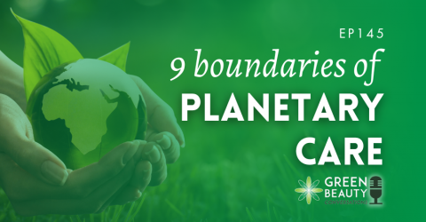 Podcast 145: Nine beauty boundaries of planetary care