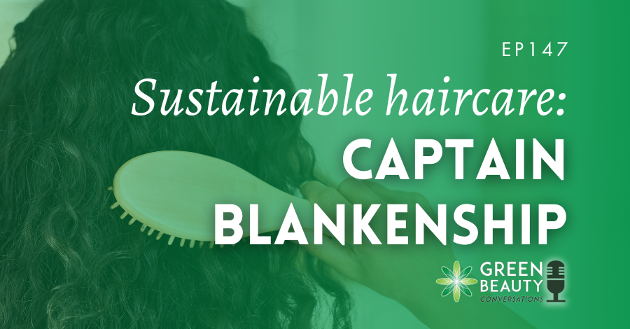 Podcast 147: Talking sustainable haircare with Captain
Blankenship