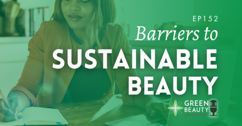 Podcast 152: Lifting the barriers to sustainable beauty