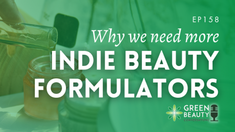 Podcast 158: Why the beauty industry needs more indie formulators