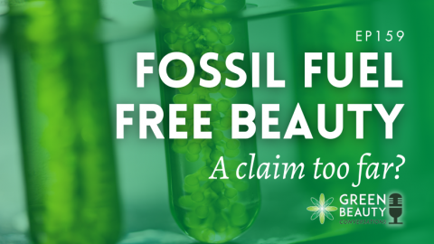 Podcast 159: Fossil fuel-free beauty – a claim too far?