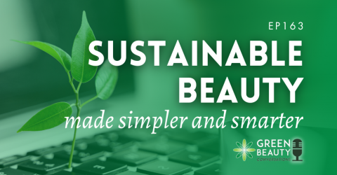 Podcast 163: Sustainable beauty made simpler and smarter