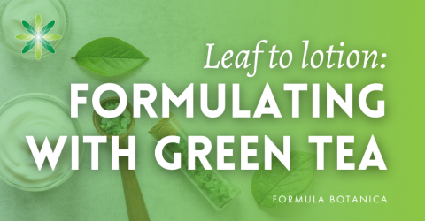 Leaf to Lotion: the benefits of green tea in cosmetics