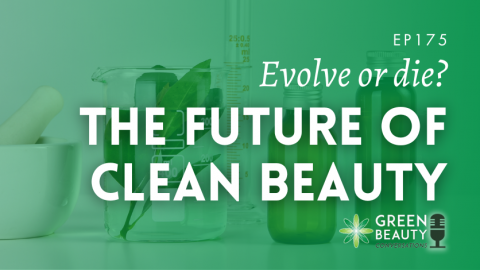 Podcast 175: Evolve or Die – What’s the future of clean beauty?