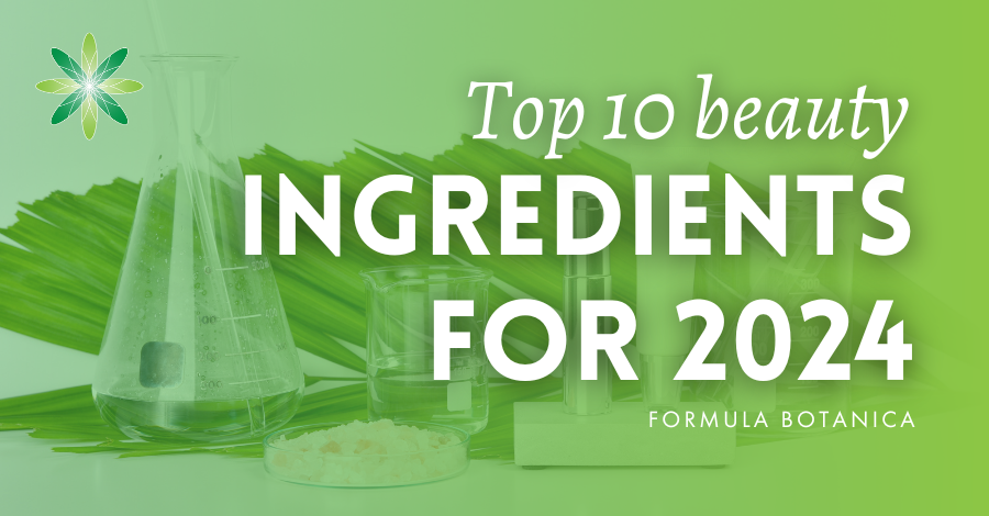 Beauty news: your exclusive to the top 10 ingredients for 2024 - Formula  Botanica