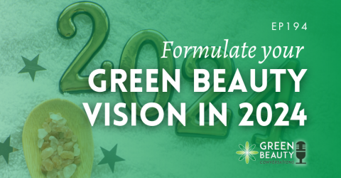 Podcast 194: Formulate your green beauty vision in 2024