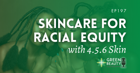 Podcast 197:  Skincare for Racial Equity with 4.5.6 Skin