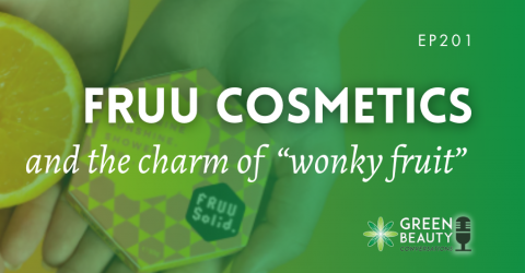 Podcast 201: FRUU Cosmetics and the Sustainable Upcycling of “Wonky Fruits”