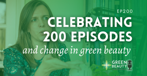 Podcast 200: Celebrating 200 episodes and a 6-year Green Beauty Journey