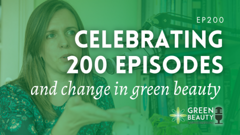 Podcast 200: Celebrating 200 episodes and a 6-year Green Beauty Journey