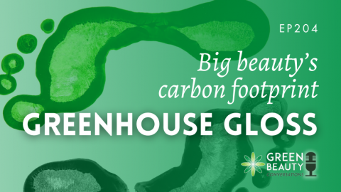 Podcast 204: Greenhouse Gloss – Carbon Trust unmasks the Beauty Giants
