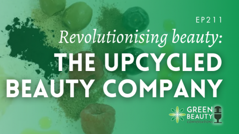 Podcast 211: Revolutionising Beauty with Upcycled Ingredients