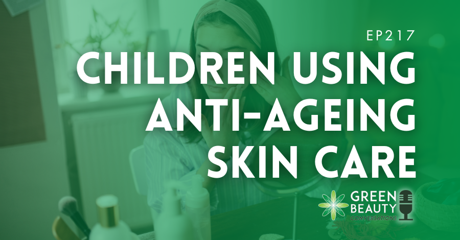 PODCAST 217: Children Using Anti-Ageing Skincare